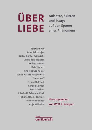 Über Liebe von Aridzanjan,  Anna, Friedrichs,  Dieter Günter, Fronzek,  Alexandra, Günter,  Andrea, Hollett,  Kate, Kaiser,  Tina Hedwig, Kaszab-Olschewski,  Tünde, Kemper,  Wolf R, Kuff,  Timon, Priedl,  Elisabeth, Salmen,  Karolin, Scheiner,  Jens, Schwabe-Ruck,  Elisabeth, Tömmel,  Tatjana Noemi, Wiesheu,  Annette, Wilhelmi,  Anja