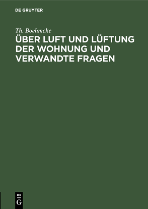 Über Luft und Lüftung der Wohnung und verwandte Fragen von Boehmcke,  Th.