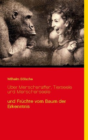 Über Menschenaffen, Tierseele und Menschenseele von Bölsche,  Wilhelm, Sedlacek,  Klaus-Dieter