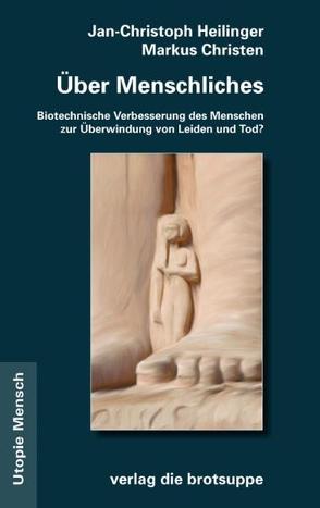 Ueber Menschliches von Aeschacher,  Ursi A, Baumann-Hölzle,  Ruth, Bostrom,  Nick, Christen,  Markus, Crone,  Katja, Gerhardt,  Volker, Heilinger,  Jan Ch, Knell,  Sebastian, Mayberg,  Helen, Müller,  Oliver, Nida-Ruemelin,  Julian, Pfeifer,  Rolf, Sturma,  Dieter