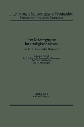 Über Meteorographen für aerologische Zwecke von Internationale Aerologische Kommission,  Internationale Meteorologische Organisation, Keil,  K., Weickmann,  L.