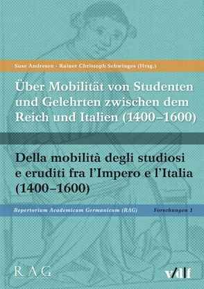 Über Mobilität von Studenten und Gelehrten zwischen dem Reich und Italien (1400-1600) Della mobilità degli studiosi e eruditi fra il regno e l’Italia (1400-1600) von Andresen,  Suse, Schwinges,  Rainer C