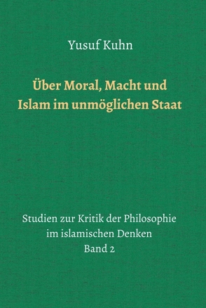 Über Moral, Macht und Islam im unmöglichen Staat von Kuhn,  Yusuf