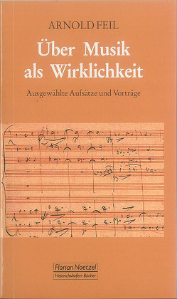 Über Musik als Wirklichkeit Arnold Feil von Büchler,  Jörg, Feil,  Arnold