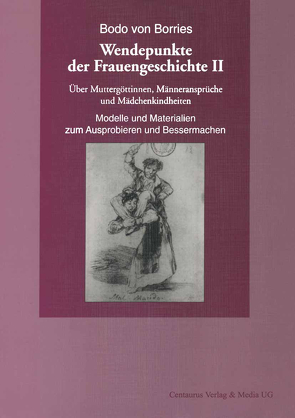 Über Muttergöttinnen, Männeransprüche und Mädchenkindheiten. Modelle und Materialien zum Ausprobieren und Bessermachen von Borries,  Bodo von