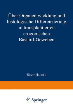 Über Organentwicklung und Histologische Differenzierung in Transplantierten Merogonischen Bastardgeweben von Hadorn,  Ernst