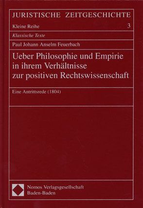 Ueber Philosophie und Empirie in ihrem Verhältnisse zur positiven Rechtswissenschaft von Feuerbach,  Paul J