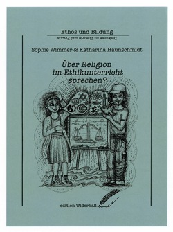 Über Religion im Ethikunterricht sprechen? von Haunschmidt,  Katharina, Tarmann,  Paul R., Wimmer,  Sophie