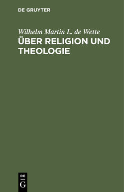 Über Religion und Theologie von Wette,  Wilhelm Martin L. de