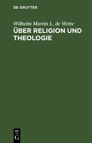 Über Religion und Theologie von Wette,  Wilhelm Martin L. de