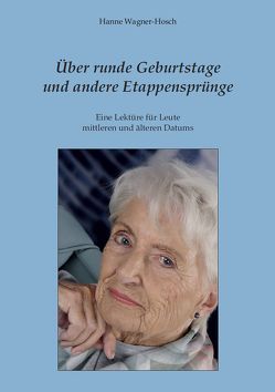 Über runde Geburtstage und andere Etappensprünge von Wagner-Hosch,  Hanne