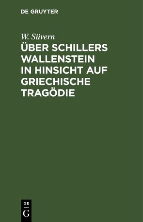 Über Schillers Wallenstein in Hinsicht auf griechische Tragödie von Süvern,  W.