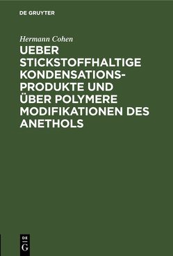 Ueber stickstoffhaltige Kondensationsprodukte und über polymere Modifikationen des Anethols von Cohen,  Hermann