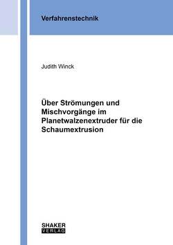 Über Strömungen und Mischvorgänge im Planetwalzenextruder für die Schaumextrusion von Winck,  Judith