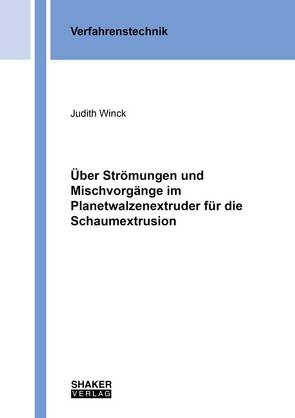 Über Strömungen und Mischvorgänge im Planetwalzenextruder für die Schaumextrusion von Winck,  Judith