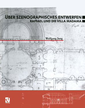 Über Szenographisches Entwerfen Raffael und die Villa Madama von Jung,  Wolfgang