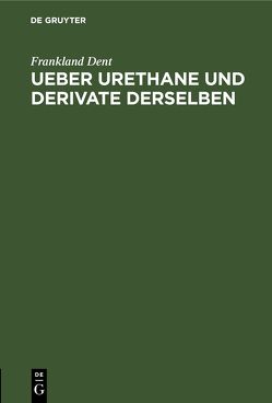 Ueber Urethane und Derivate derselben von Dent,  Frankland