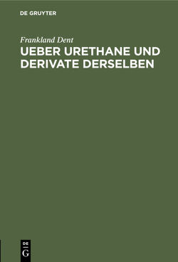 Ueber Urethane und Derivate derselben von Dent,  Frankland