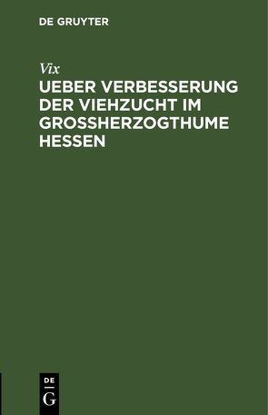 Ueber Verbesserung der Viehzucht im Großherzogthume Hessen von Vix