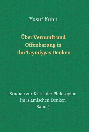 Über Vernunft und Offenbarung in Ibn Taymiyyas Denken von Kuhn,  Yusuf