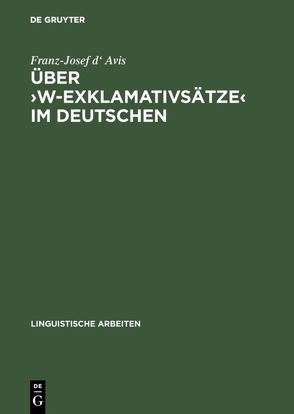 Über ›w-Exklamativsätze‹ im Deutschen von Avis,  Franz-Josef d'