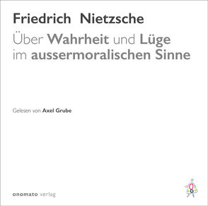 Über Wahrheit und Lüge im aussermoralischen Sinne von Grube,  Axel, Nietzsche,  Friedrich