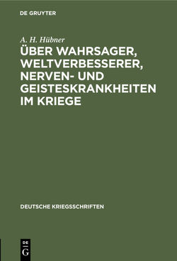 Über Wahrsager, Weltverbesserer, Nerven- und Geisteskrankheiten im Kriege von Hübner,  A.H.