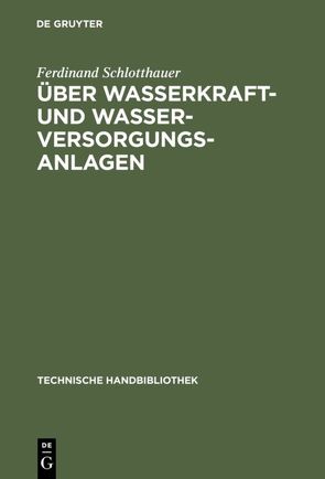 Über Wasserkraft- und Wasser-Versorgungsanlagen von Schlotthauer,  Ferdinand