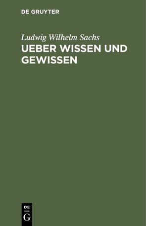 Ueber Wissen und Gewissen von Sachs,  Ludwig Wilhelm