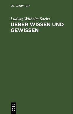 Ueber Wissen und Gewissen von Sachs,  Ludwig Wilhelm