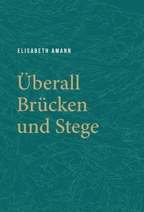 Überall Brücken und Stege von Amann,  Elisabeth