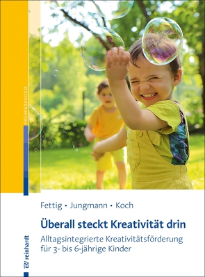 Überall steckt Kreativität drin von Fettig,  Peggy, Jungmann,  Tanja, Koch,  Katja