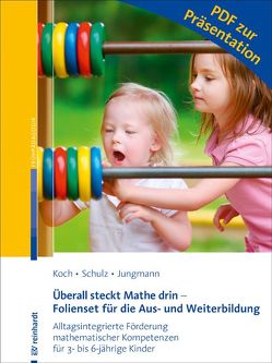 Überall steckt Mathe drin – Folienset für die Aus- und Weiterbildung von Jungmann,  Tanja, Koch,  Katja, Schulz,  Andrea