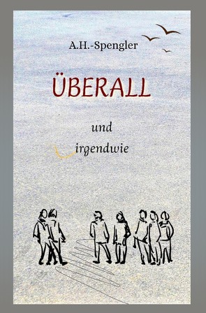 ÜBERALL und irgendwie von H.Spengler,  A.