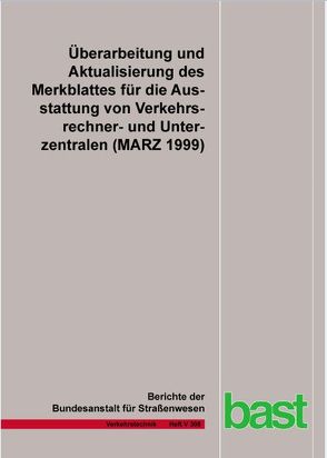 Überarbeitung und Aktualisierung des Merkblattes für die Ausstattung von Verkehrsrechner- und Unterzentralen (MARZ 1999) von Gerstenberger,  M., Hösch,  M., Schwietering,  Chr.