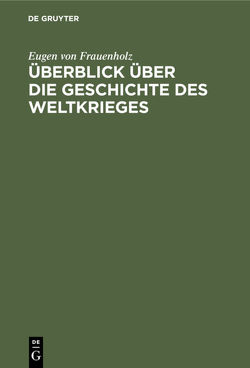 Überblick über die Geschichte des Weltkrieges von Frauenholz,  Eugen von