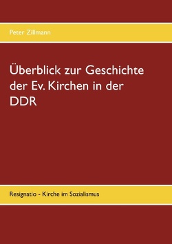 Überblick zur Geschichte der Ev. Kirchen in der DDR von Zillmann,  Peter