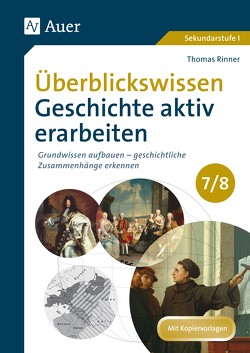 Überblickswissen Geschichte aktiv erarbeiten 7/8 von Rinner,  Thomas