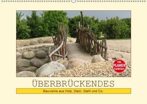 Überbrückendes – Bauwerke aus Holz, Stein, Stahl und Co. (Wandkalender 2019 DIN A2 quer) von Keller,  Angelika