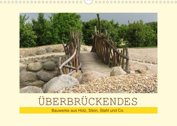 Überbrückendes – Bauwerke aus Holz, Stein, Stahl und Co. (Wandkalender 2022 DIN A3 quer) von Keller,  Angelika