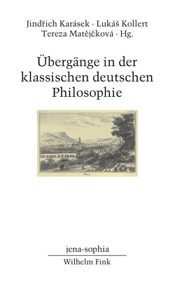 Übergänge in der klassischen deutschen Philosophie von Arndt,  Andreas, Gutschmidt,  Holger, Houlgate,  Stephen, Iannelli,  Francesca, Imhof,  Silvan, Jamme,  Christoph, Karásek,  Jindrich, Koch,  Anton Friedrich, Kollert,  Lukàs, Lang,  Stefan, Matejcková,  Tereza, Okochi,  Taiju, Pippin,  Robert B, Porcheddu,  Rocco, Speight,  Allen, Stolzenberg,  Jürgen, Ulrichs,  Lars-Thade, Vieweg,  Klaus