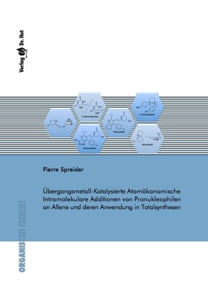 Übergangsmetall-Katalysierte Atomökonomische Intramolekulare Additionen von Pronukleophilen an Allene und deren Anwendung in Totalsynthesen von Spreider,  Pierre