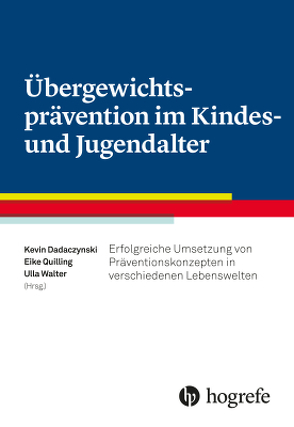 Übergewichtsprävention im Kindes– und Jugendalter von Dadaczynski,  Kevin, Eike Quilling Deutsche Sporthochschule Köln Institut für Bewegungs▒ u. Neurowissenschaft, Walter,  Ulla