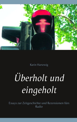 Überholt und eingeholt von Hartewig,  Karin