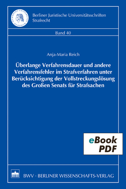 Überlange Verfahrensdauer und andere Verfahrensfehler im Strafverfahren unter Berücksichtigung der Vollstreckungslösung des Großen Senats für Strafsachen von Reich,  Anja-Maria