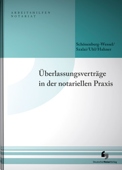 Überlassungsverträge in der notariellen Praxis von Hahner,  Arne, Schönenberg-Wessel,  Ulf, Szalai,  Stephan, Uhl,  Anja