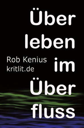 Überleben im Überfluss von Kenius,  Rob