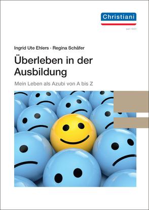 Überleben in der Ausbildung von Ehlers,  Ingrid Ute, Schäfer,  Regina