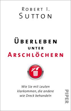 Überleben unter Arschlöchern von Gittinger,  Antoinette, Pfeiffer,  Thomas, Remmler,  Hans-Peter, Sutton,  Robert I.