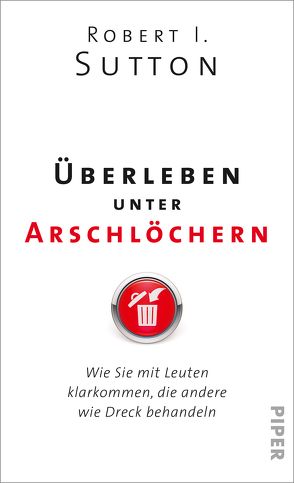 Überleben unter Arschlöchern von Gittinger,  Antoinette, Pfeiffer,  Thomas, Remmler,  Hans-Peter, Sutton,  Robert I.